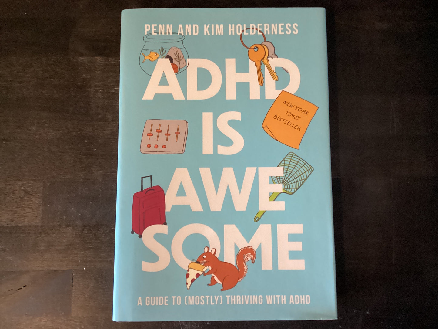ADHD Is Awesome: A Guide to (Mostly) Thriving with ADHD,Holderness, Penn ; Holderness, Kim