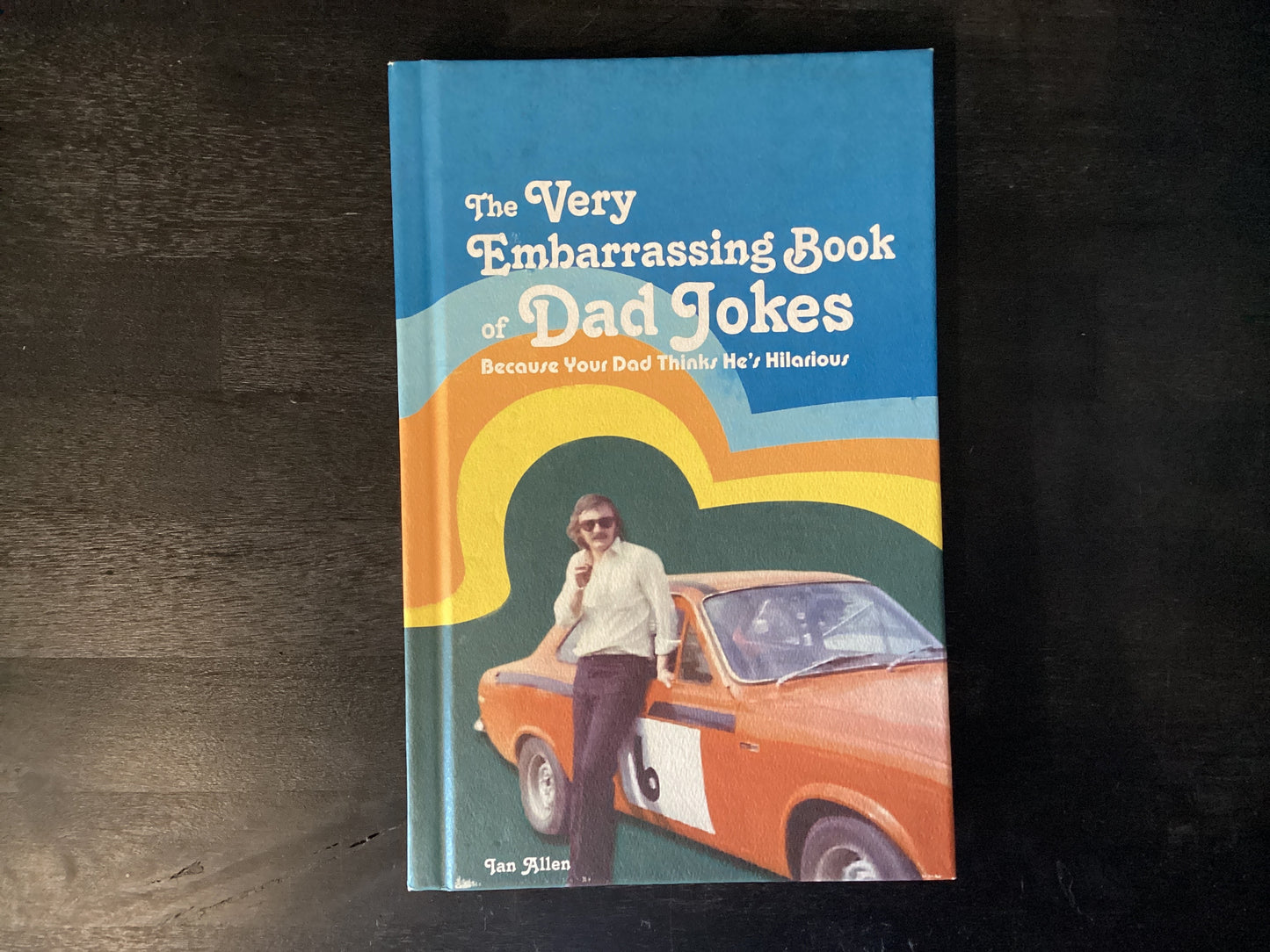 The Very Embarrassing Book of Dad Jokes: Because Your Dad Thinks He's Hilarious,Allen, Ian