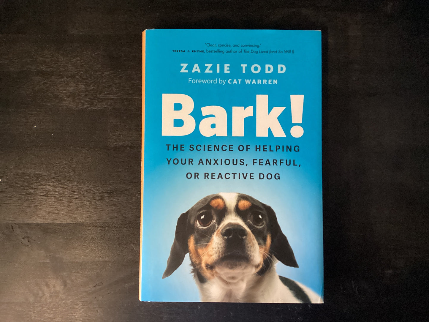 Bark!: The Science of Helping Your Anxious, Fearful, or Reactive Dog,Todd, Zazie ; Warren, Cat