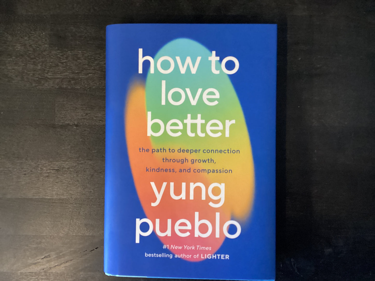 How to Love Better: The Path to Deeper Connection Through Growth, Kindness, and Compassion,Pueblo, Yung