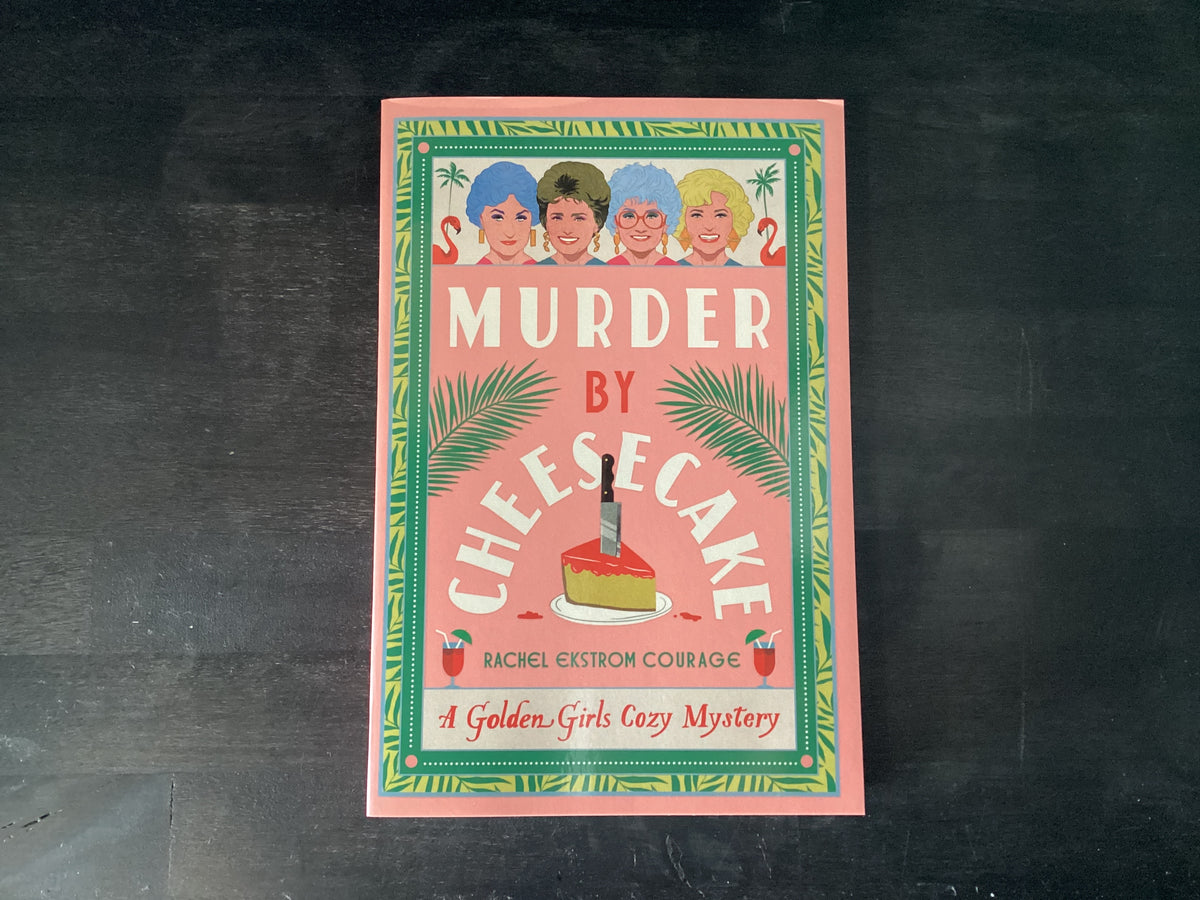 Murder by Cheesecake: A Golden Girls Cozy Mystery,Courage, Rachel Ekstrom
