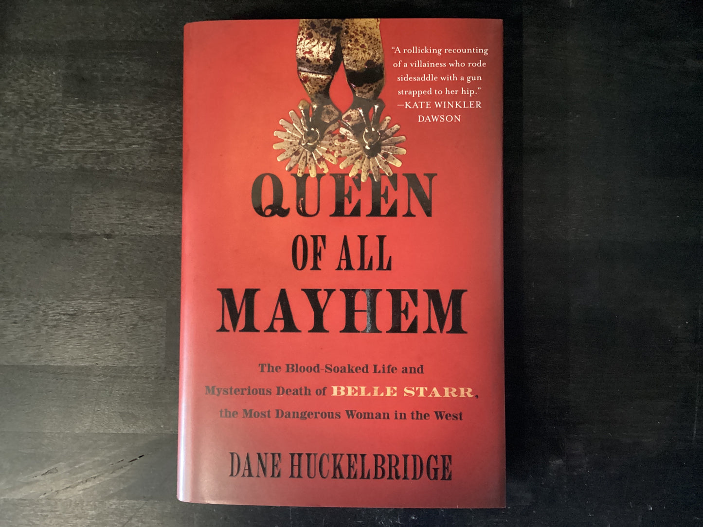 Queen of All Mayhem: The Blood-Soaked Life and Mysterious Death of Belle Starr, the Most Dangerous Woman in the West,Huckelbridge, Dane
