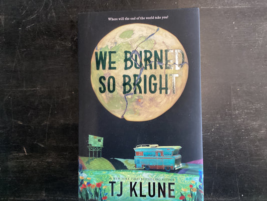 We burned so bright - Klune, TJ