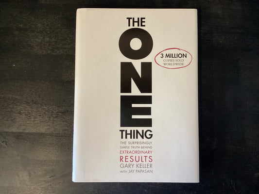 The One Thing: The Surprisingly Simple Truth about Extraordinary Results,Keller, Gary ; Papasan, Jay