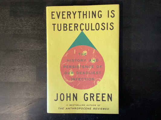 Everything Is Tuberculosis: The History and Persistence of Our Deadliest Infection,Green, John