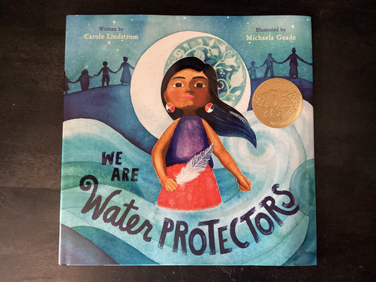 We Are Water Protectors: (Caldecott Medal Winner),Lindstrom, Carole ; Goade, Michaela