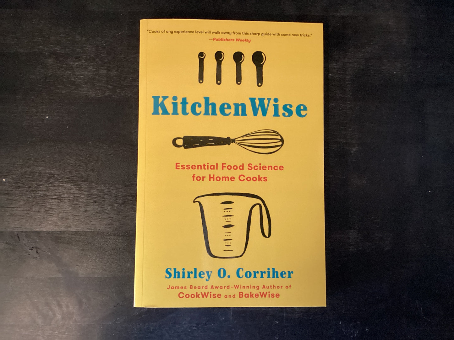 Kitchen Wise, Essential Food Science for Home Cooks, Corriher, Shirley O.