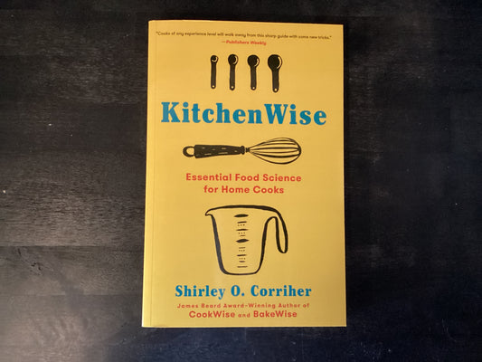 Kitchen Wise, Essential Food Science for Home Cooks, Corriher, Shirley O.