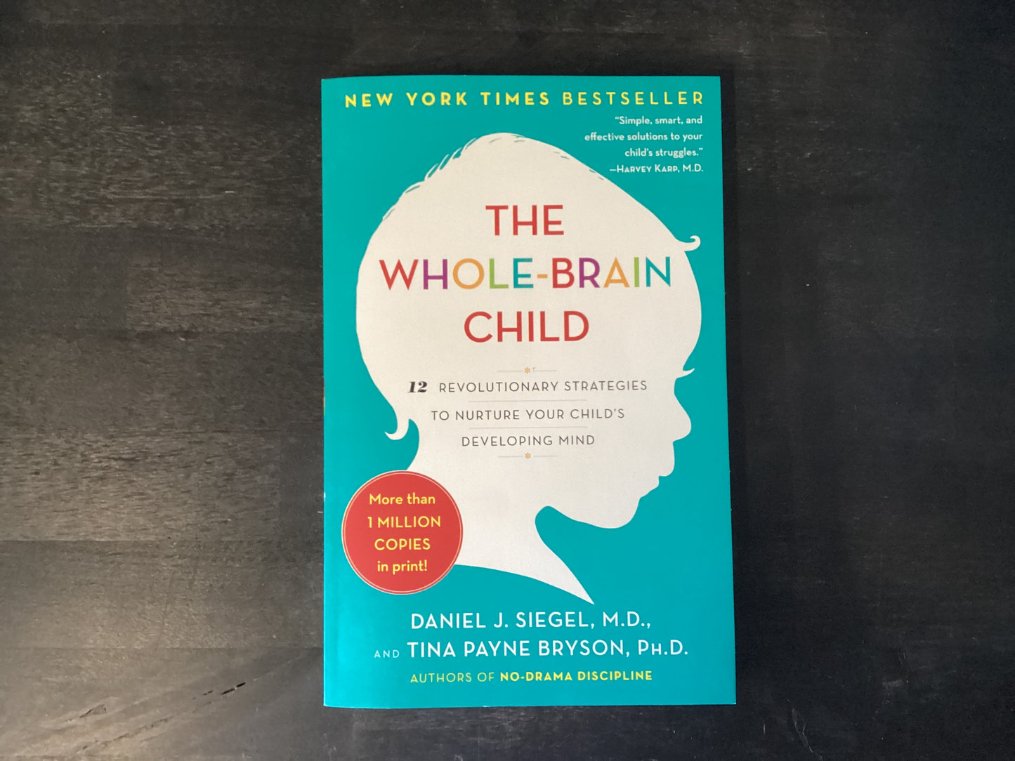 The Whole-Brain Child: 12 Revolutionary Strategies to Nurture Your Child's Developing Mind,Siegel, Daniel J ; Bryson, Tina Payne