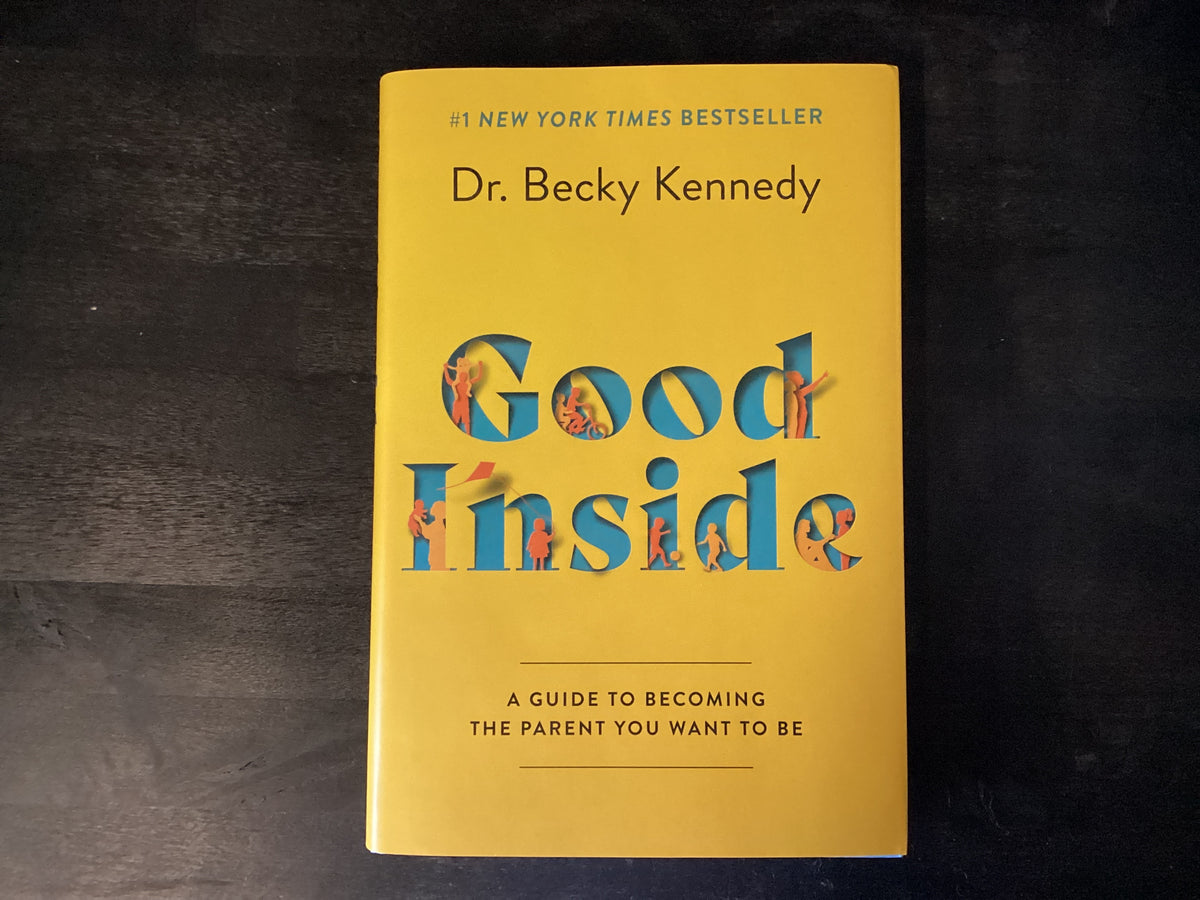 Good Inside: A Guide to Becoming the Parent You Want to Be,Kennedy, Becky