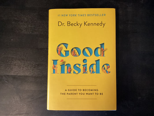 Good Inside: A Guide to Becoming the Parent You Want to Be,Kennedy, Becky