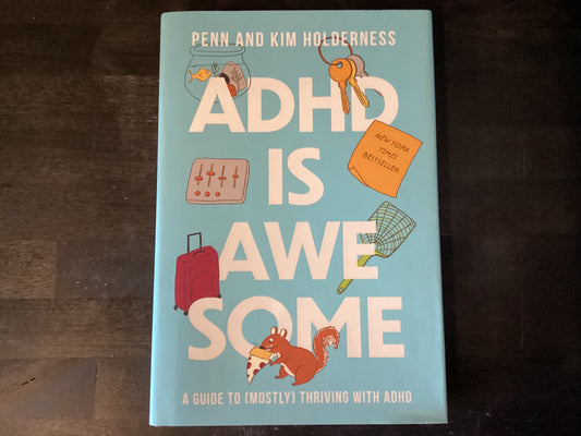 ADHD Is Awesome: A Guide to (Mostly) Thriving with ADHD,Holderness, Penn ; Holderness, Kim