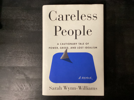 Careless People: A Cautionary Tale of Power, Greed, and Lost Idealism,Wynn-Williams, Sarah