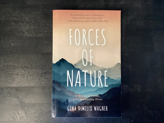 Forces of Nature: A Memoir of Family, Loss, and Finding Home,Wagner, Gina DeMillo