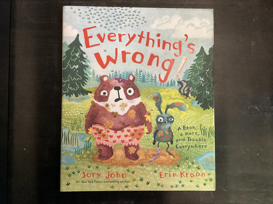 Everything's Wrong!: A Bear, a Hare, and Trouble Everywhere,John, Jory ; Kraan, Erin