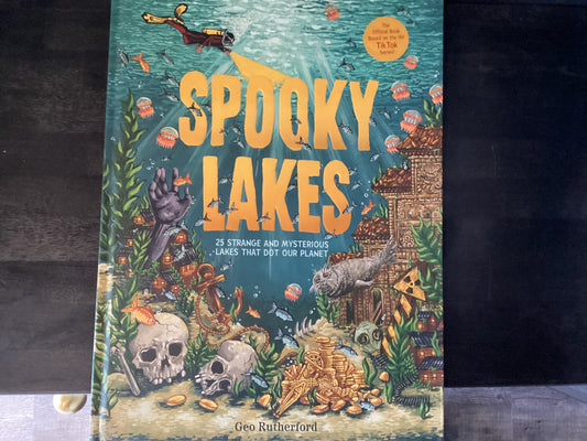 Spooky Lakes: 25 Strange and Mysterious Lakes That Dot Our Planet,Rutherford, Geo