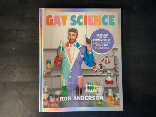 Gay Science: The Totally Scientific Examination of LGBTQ+ Culture, Myths, and Stereotypes,Anderson, Rob