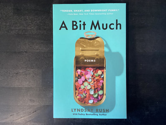A Bit Much: Poems,Rush, Lyndsay