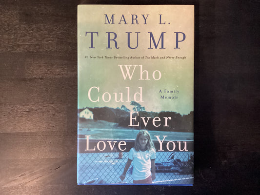 WHO COULD EVER LOVE YOU       ,TRUMP MARY L