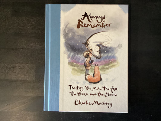 Always Remember the boy, the mole, the fox, the horse and the storm- Mackesy