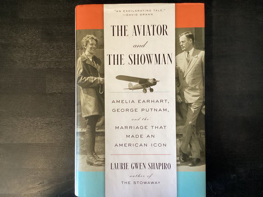 Aviator and the Showman: Amelia Earhart, George Putnam, and the Marriage That Made an American Icon,Shapiro, Laurie Gwen