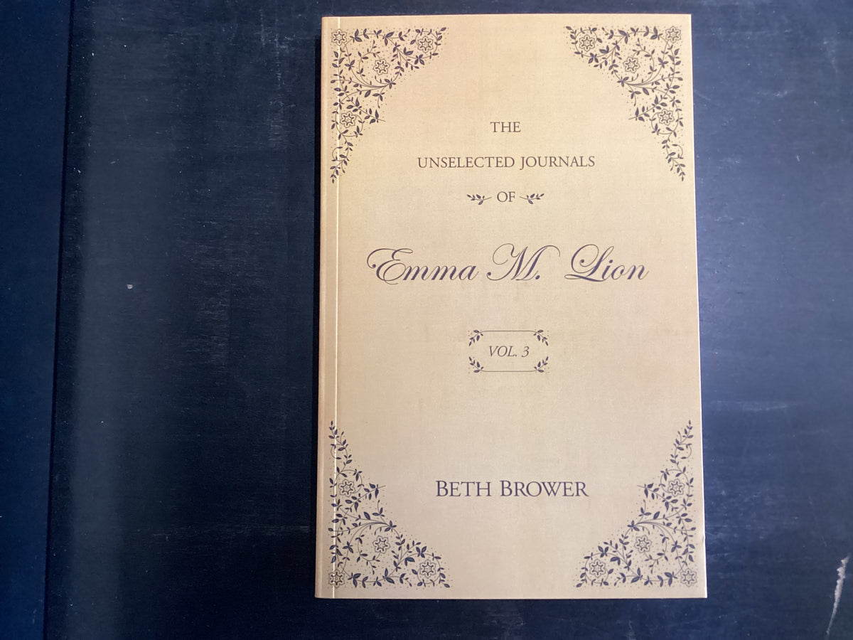 The Unselected Journals of Emma M. Lion Vol. 3 - Brower, Beth