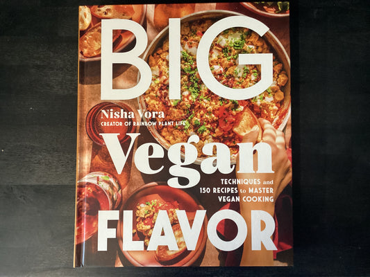 Big Vegan Flavor: Techniques and 150 Recipes to Master Vegan Cooking,Vora, Nisha