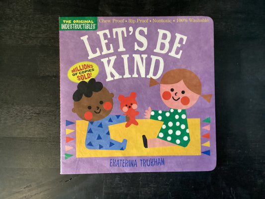 Indestructibles: Let's Be Kind (a First Book of Manners): Chew Proof - Rip Proof - Nontoxic - 100% Washable (Book for Babies, Newborn Books, Safe to C,Trukhan, Ekaterina ; Pixton, Amy