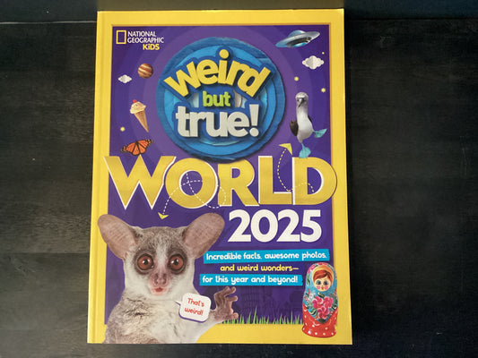 Weird But True World 2025: Incredible Facts, Awesome Photos, and Weird Wonders--For This Year and Beyond!,National Geographic Kids