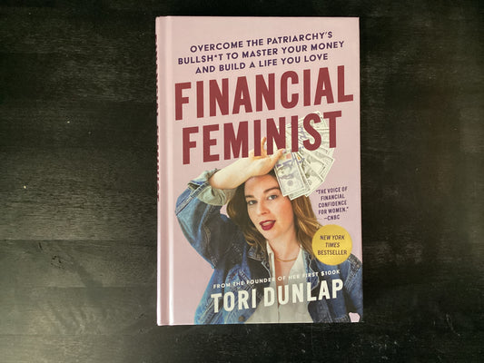 Financial Feminist: Overcome the Patriarchy's Bullsh*t to Master Your Money and Build a Life You Love,Dunlap, Tori