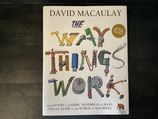The Way Things Work: Newly Revised Edition: The Newly Revised Edition-From Levers to Lasers, Windmills to Wi-Fi, a Visual Guide to the World of Machines.,Macaulay, David