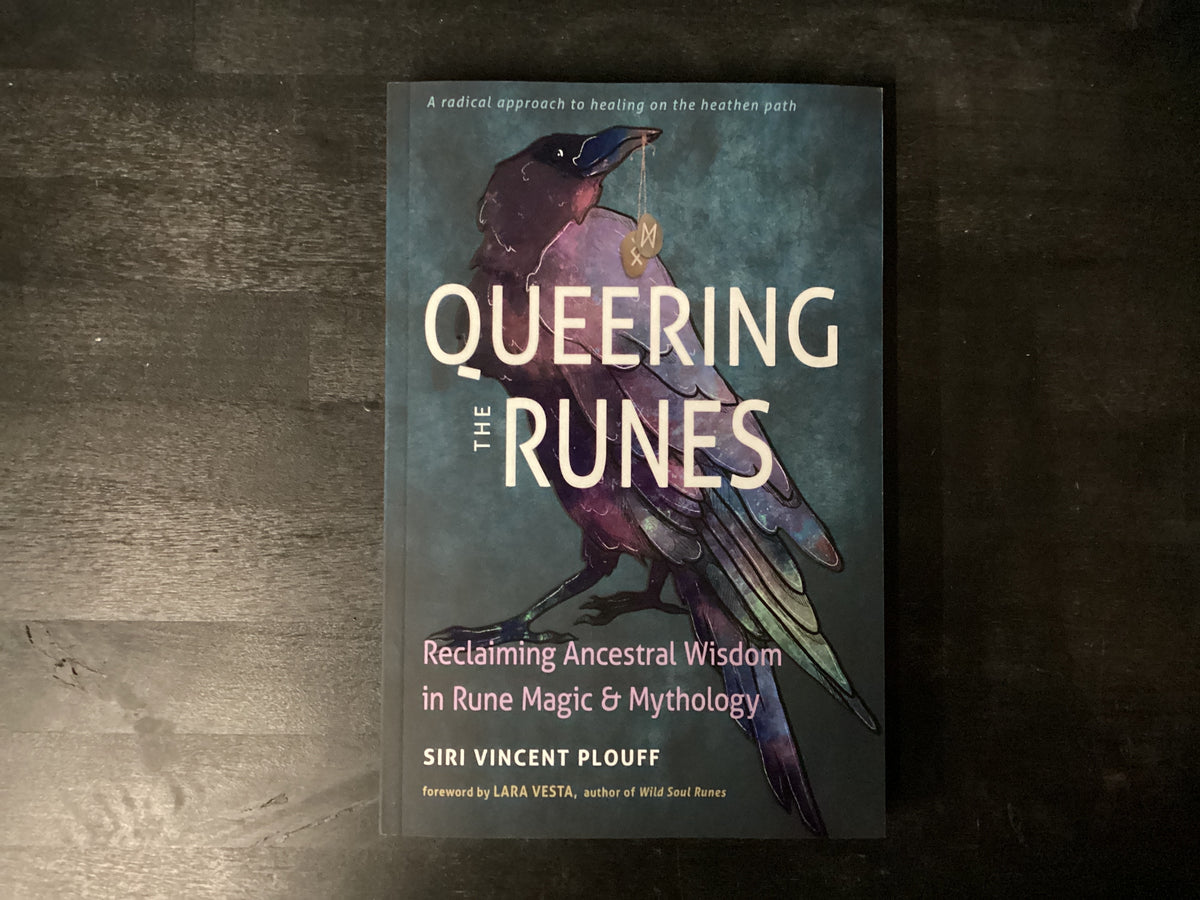 Queering the Runes: Reclaiming Ancestral Wisdom in Rune Magic and Mythology,Plouff, Siri Vincent ; Vesta, Lara