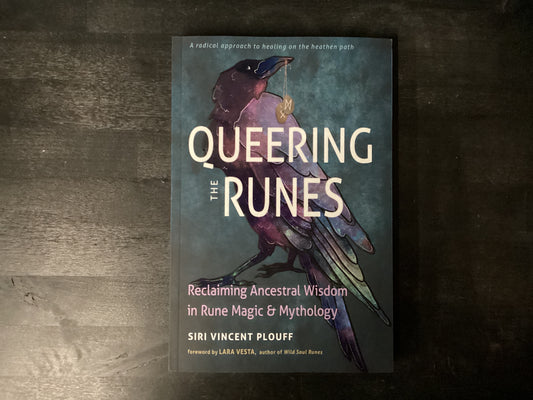 Queering the Runes: Reclaiming Ancestral Wisdom in Rune Magic and Mythology,Plouff, Siri Vincent ; Vesta, Lara