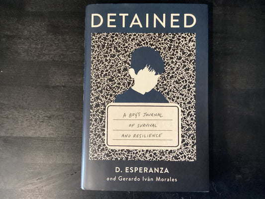 Detained: A Boy's Journal of Survival and Resilience,Esperanza, D