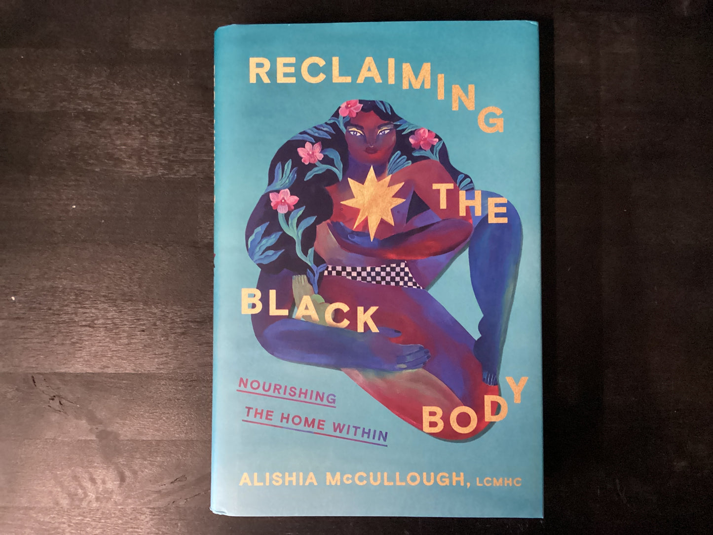 Reclaiming the Black Body: Nourishing the Home Within,McCullough, Alishia
