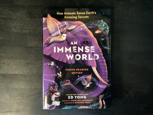 An Immense World (Young Readers Edition): How Animals Sense Earth's Amazing Secrets,Yong, Ed ; Mills, Rebecca