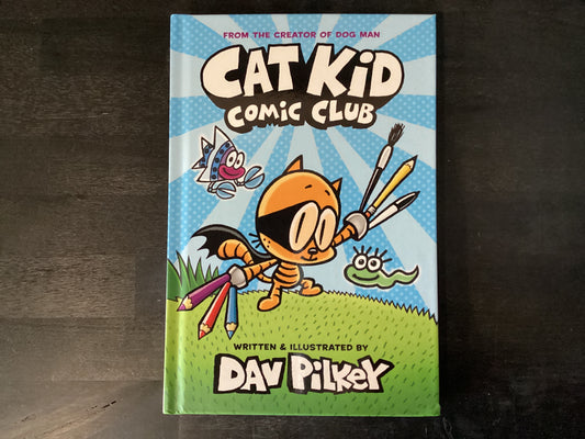 Cat Kid Comic Club: A Graphic Novel (Cat Kid Comic Club #1): From the Creator of Dog Man,Pilkey, Dav ; Pilkey, Dav