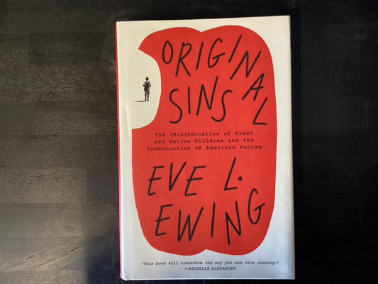 Original Sins: The (Mis)Education of Bla   -   Ewing, Eve L.