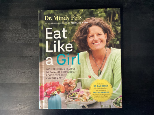 Eat Like a Girl: 100+ Delicious Recipes to Balance Hormones, Boost Energy, and Burn Fat,Pelz, Mindy