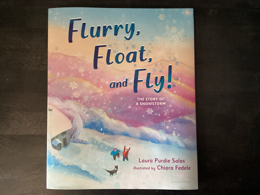 Flurry, Float, and Fly! The Story of a Snowstorm, Salas, Laura Purdie