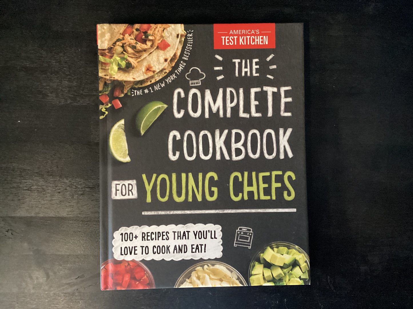 The Complete Cookbook for Young Chefs: 100+ Recipes That You'll Love to Cook and Eat,America's Test Kitchen Kids