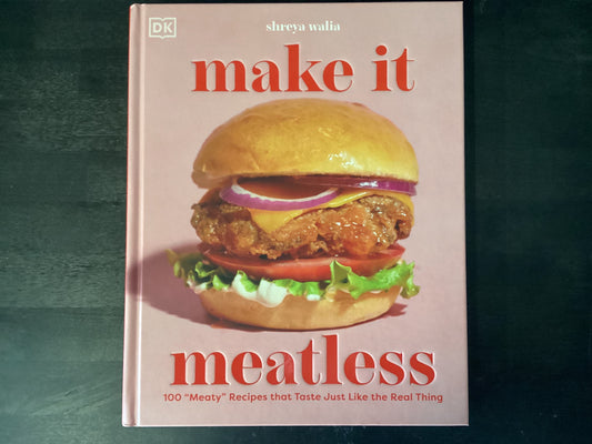 Make It Meatless: 100 Meaty Recipes That Taste Just Like the Real Thing,Walia, Shreya