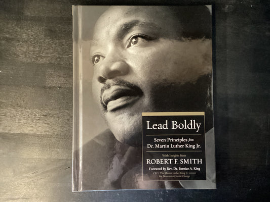 Lead Boldly: Seven Principles from Dr. Martin Luther King, Jr.,Smith, Robert F