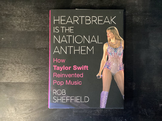 Heartbreak Is the National Anthem: How Taylor Swift Reinvented Pop Music,Sheffield, Rob