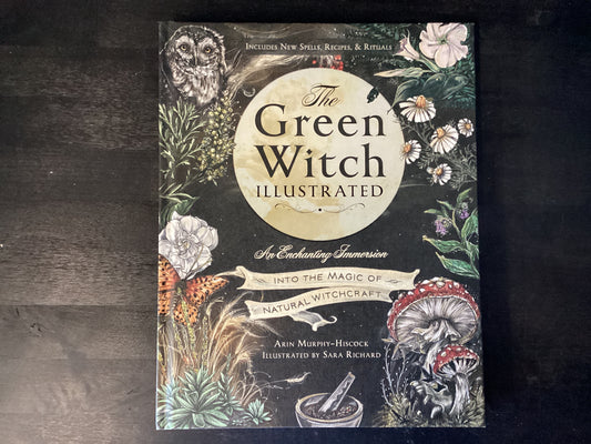 The Green Witch Illustrated: An Enchanting Immersion Into the Magic of Natural Witchcraft,Murphy-Hiscock, Arin ; Richard, Sara