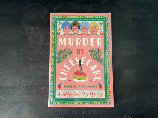 Murder by Cheesecake: A Golden Girls Cozy Mystery,Courage, Rachel Ekstrom