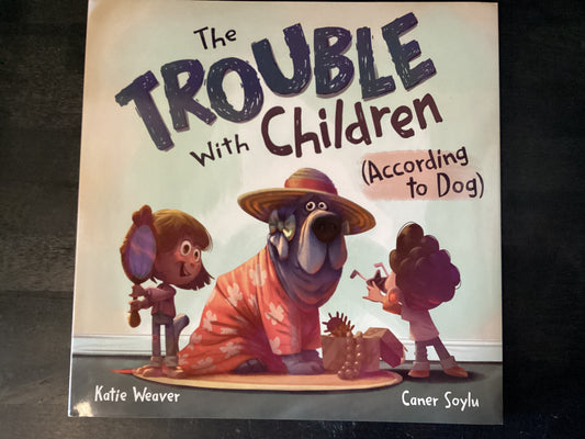 The Trouble with Children (According to Dog),Weaver, Katie ; Soylu, Caner