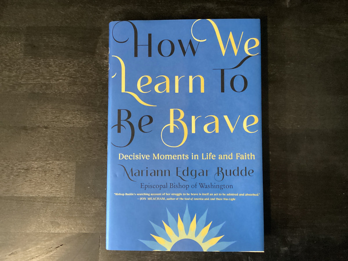How We Learn to Be Brave: Decisive Moments in Life and Faith,Edgar Budde, Mariann