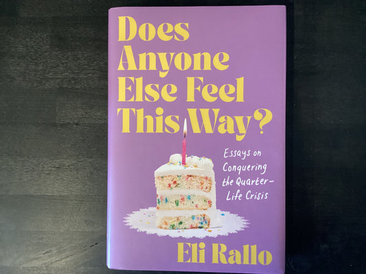 Does Anyone Else Feel This Way?: Essays on Conquering the Quarter-Life Crisis,Rallo, Eli