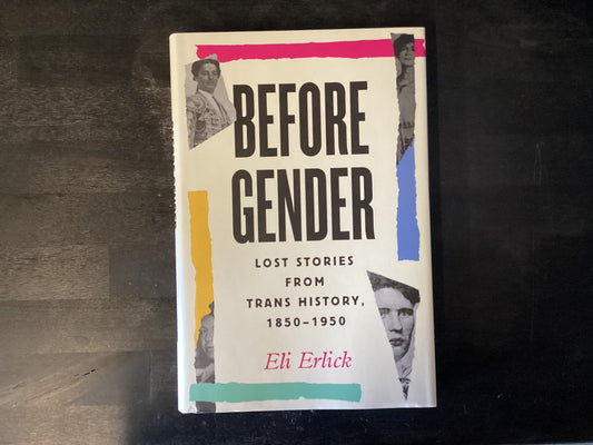 Before Gender: Lost Stories from Trans History, 1850-1950,Erlick, Eli